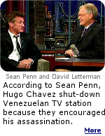 Penn told Letterman ''one of the things that's been said about him is he's shut down a television station. What happened is that since 1998 they had been encouraging the assassination of Chavez every day on that channel -- something that they would have gone to prison for here. And so he just didn't re-up that license.''